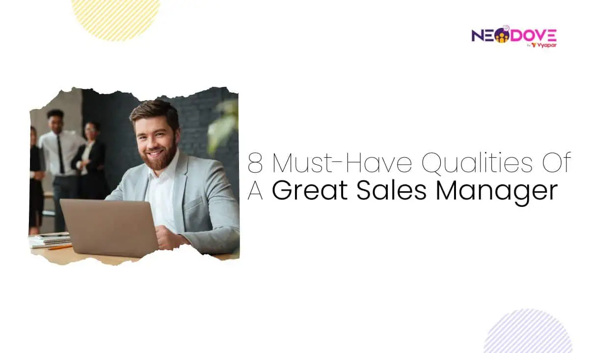8 Must-Have Qualities Of A Great Sales Manager - NeoDove