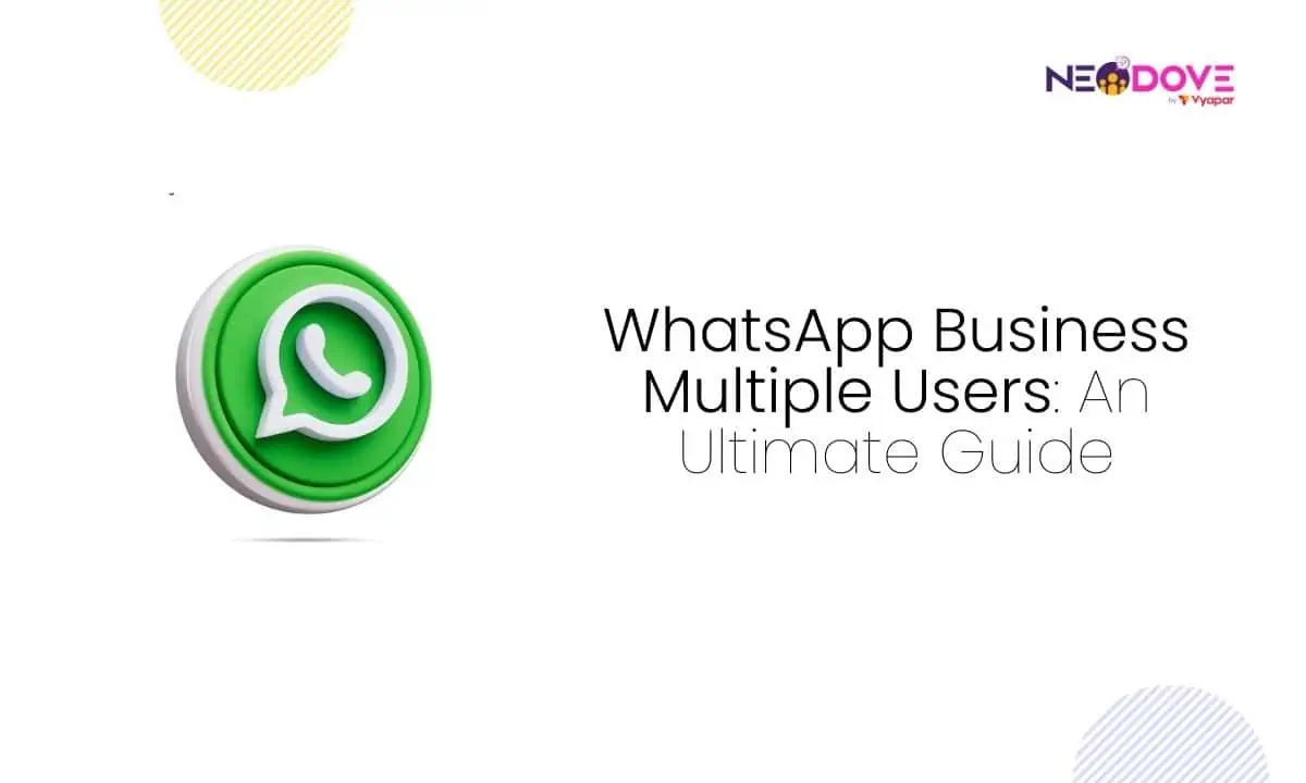 WhatsApp Business Multiple Users An Ultimate Guide - NeoDove