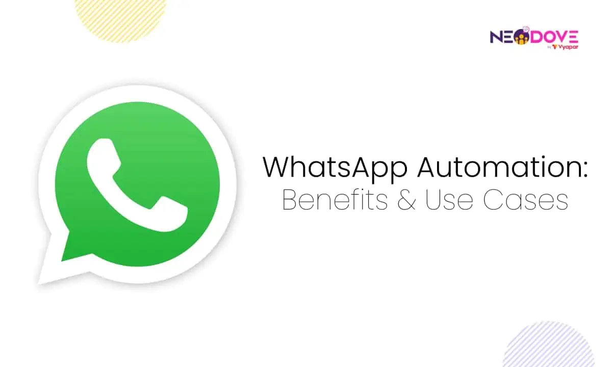 WhatsApp Automation Benefits & Use Cases NeoDove