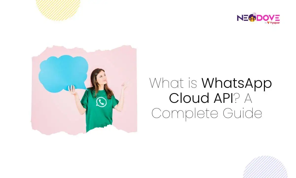 What is WhatsApp Cloud API_ A Complete Guide - NeoDove