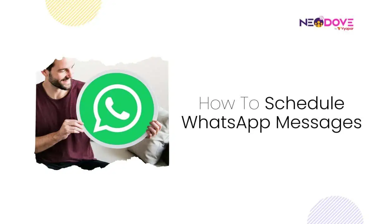 How To Schedule WhatsApp Messages - NeoDove