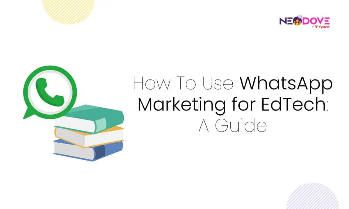 How To Use WhatsApp Marketing for EdTech_ A Guide - NeoDove